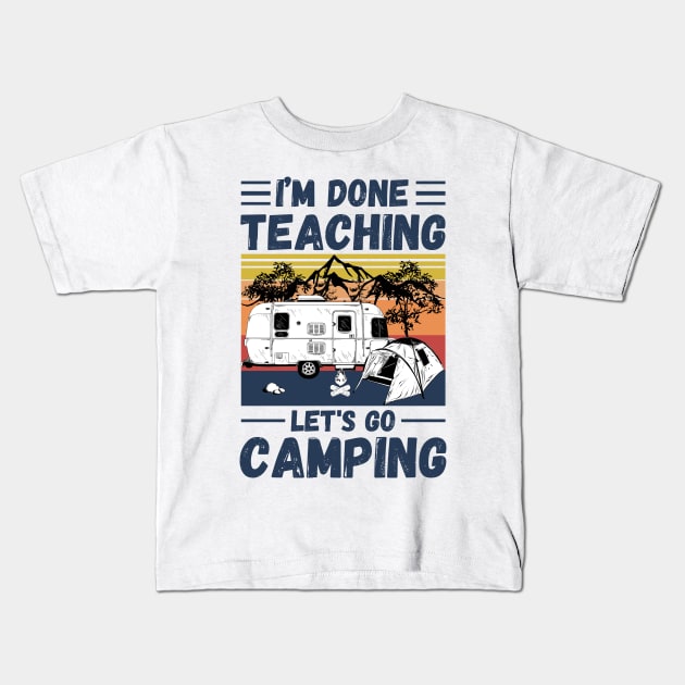 I’m Done Teaching Let's Go Camping, Retro Sunglasses Camping Teacher Gift Kids T-Shirt by JustBeSatisfied